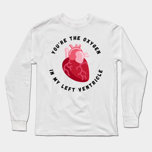 Valentine's Day Heart You're the Oxygen in My Left Ventricle Long Sleeve T-Shirt by nathalieaynie